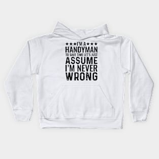 I'M A Handyman To Save Time Let's Just Assume I'M Never Wrong Kids Hoodie